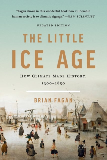 The Little Ice Age (Revised) - How Climate Made History 1300-1850