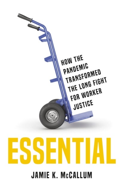 Essential - How the Pandemic Transformed the Long Fight for Worker Justice