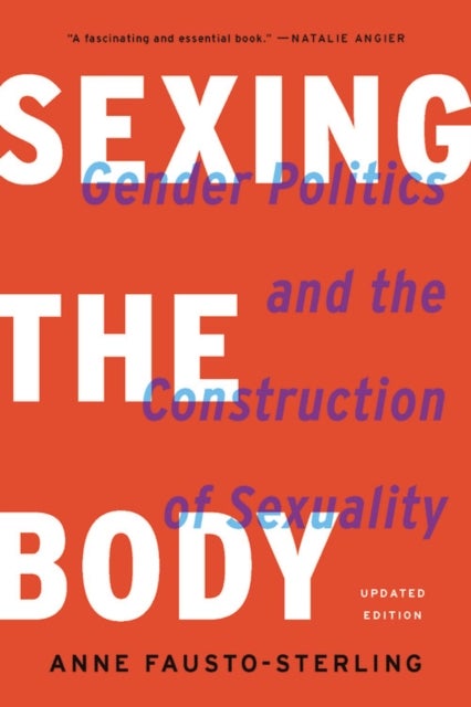 Sexing the Body (Revised) - Gender Politics and the Construction of Sexuality