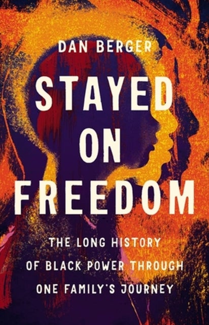Stayed On Freedom - The Long History of Black Power through One Family¿s Journey