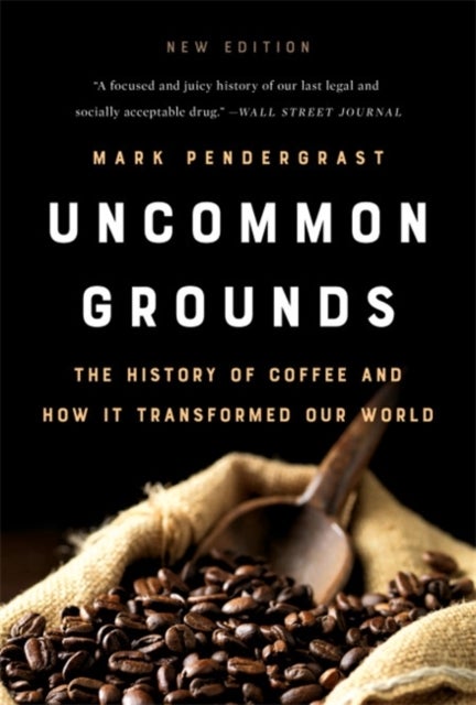 Uncommon Grounds (New edition) - The History of Coffee and How It Transformed Our World
