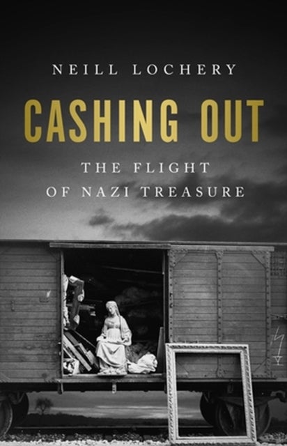 Cashing Out - The Flight of Nazi Treasure, 1945¿1948
