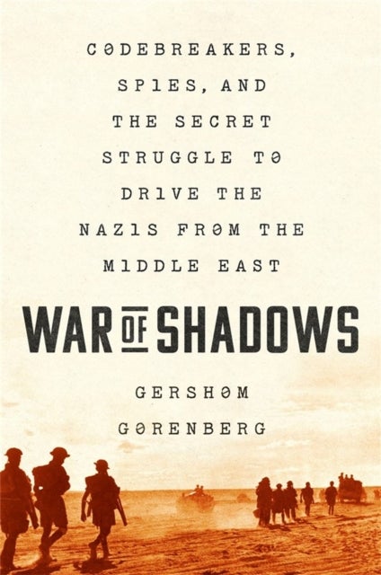 War of Shadows - Codebreakers, Spies, and the Secret Struggle to Drive the Nazis from the Middle East