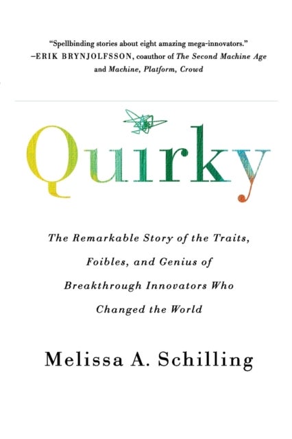 Quirky - The Remarkable Story of the Traits, Foibles, and Genius of Breakthrough Innovators Who Changed the W
