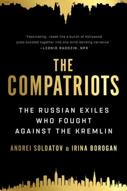 The Compatriots - The Russian Exiles Who Fought Against the Kremlin
