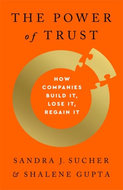 The Power of Trust - How Companies Build It, Lose It, Regain It