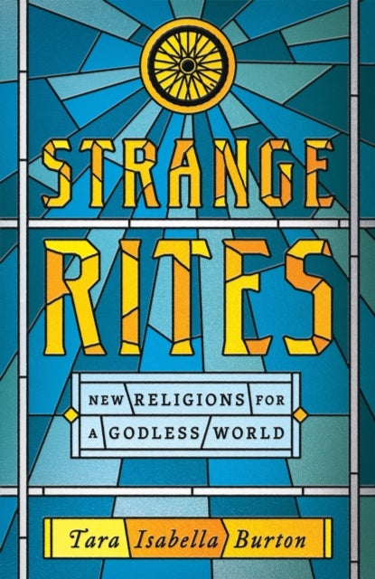 Strange Rites - New Religions for a Godless World
