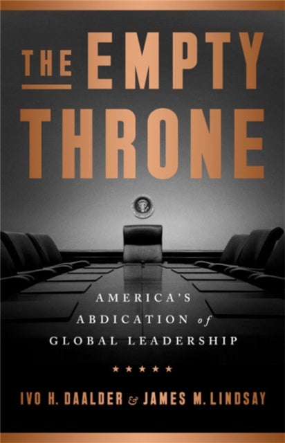 The Empty Throne - America's Abdication of Global Leadership