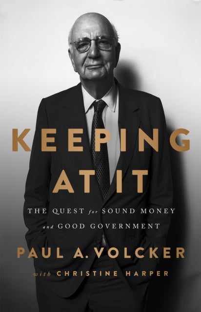 Keeping At It - The Quest for Sound Money and Good Government