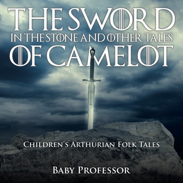 Bilde av The Sword In The Stone And Other Tales Of Camelot Children&#039;s Arthurian Folk Tales Av Baby Professor