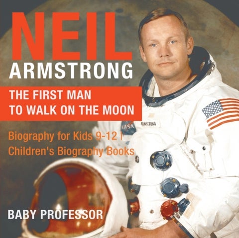 Neil Armstrong - The First Man to Walk on the Moon - Biography for Kids 9-12 Children's Biography Books