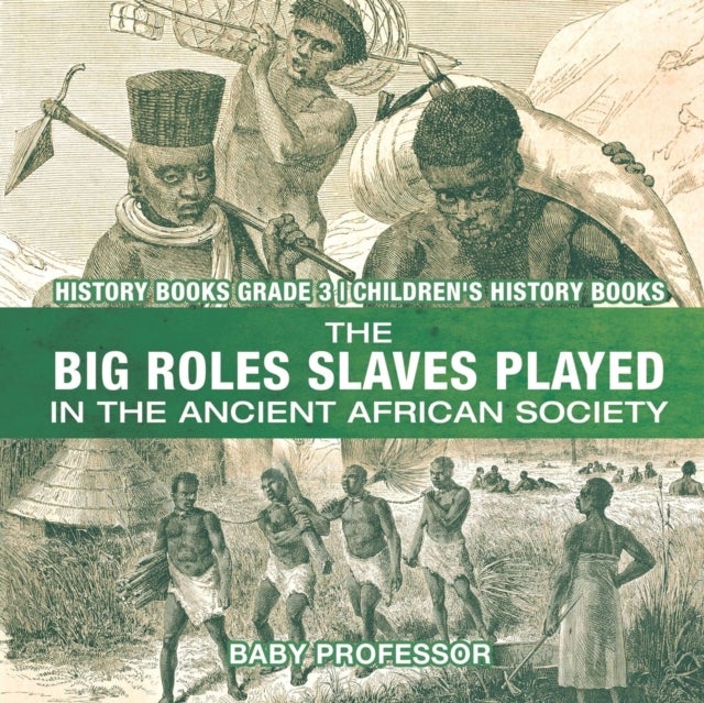 Bilde av The Big Roles Slaves Played In The Ancient African Society - History Books Grade 3 Children&#039;s Histor Av Baby Professor