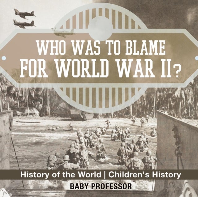 Bilde av Who Was To Blame For World War Ii? History Of The World Children&#039;s History Av Baby Professor