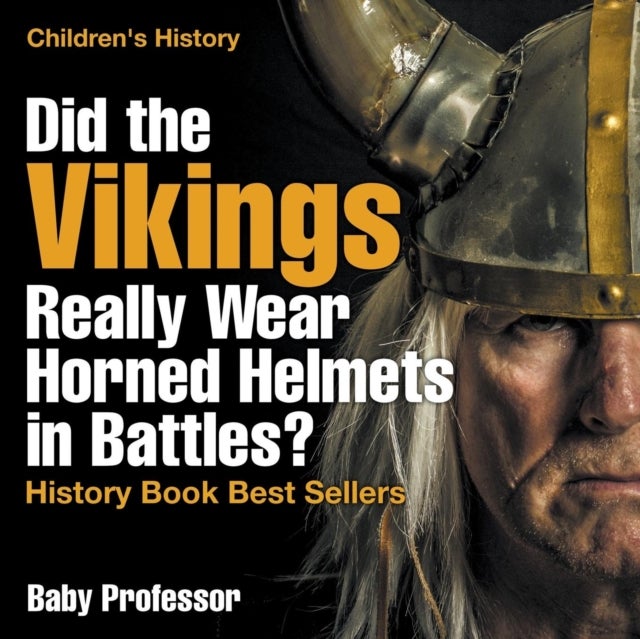 Bilde av Did The Vikings Really Wear Horned Helmets In Battles? History Book Best Sellers Children&#039;s History Av Baby Professor