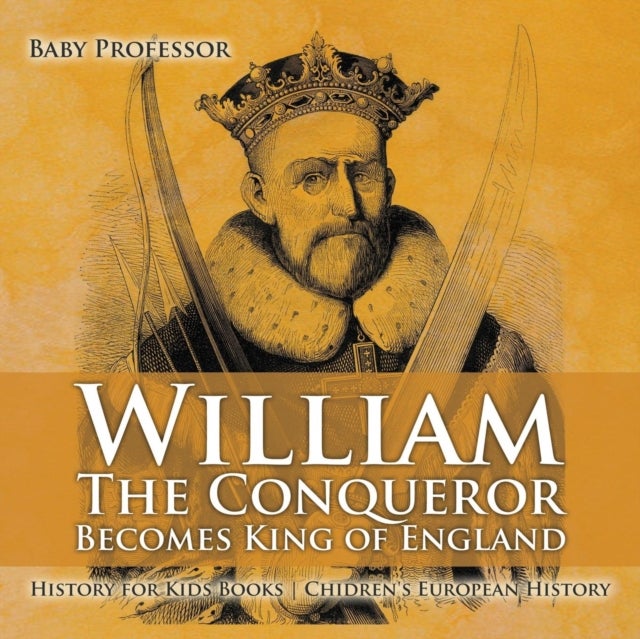 Bilde av William The Conqueror Becomes King Of England - History For Kids Books Chidren&#039;s European History Av Baby Professor