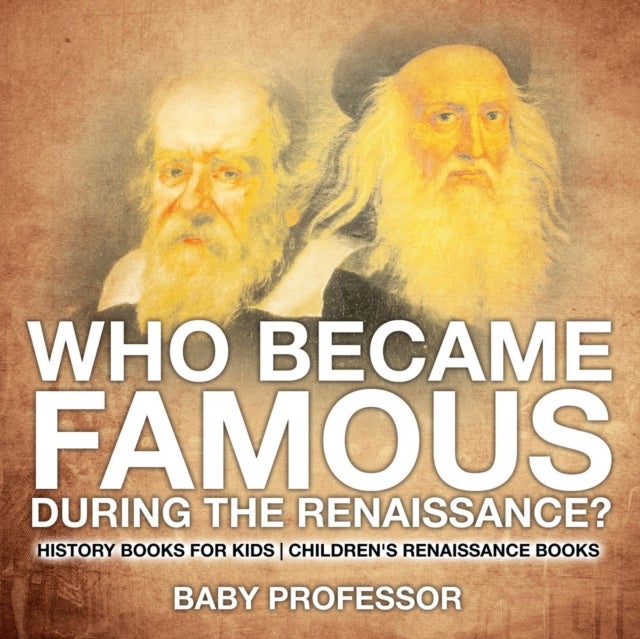 Bilde av Who Became Famous During The Renaissance? History Books For Kids Children&#039;s Renaissance Books Av Baby Professor