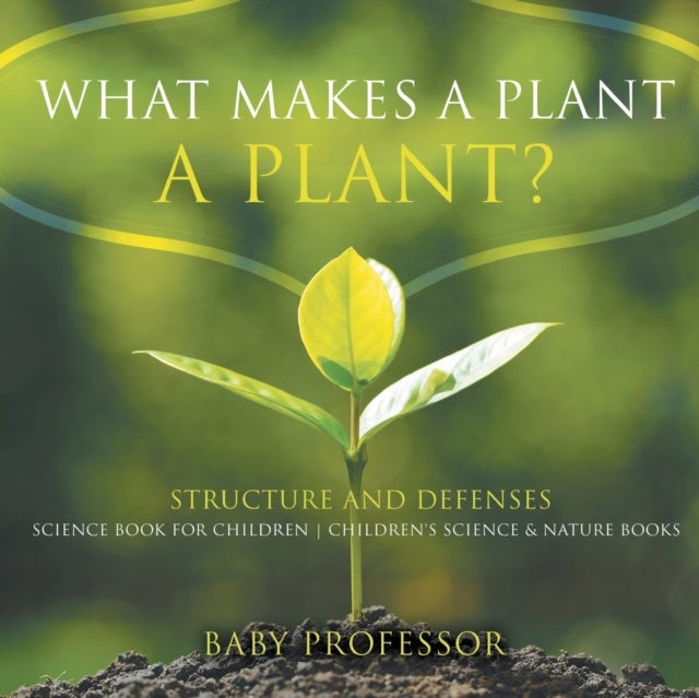Bilde av What Makes A Plant A Plant? Structure And Defenses Science Book For Children Children&#039;s Science &amp; Na Av Baby Professor