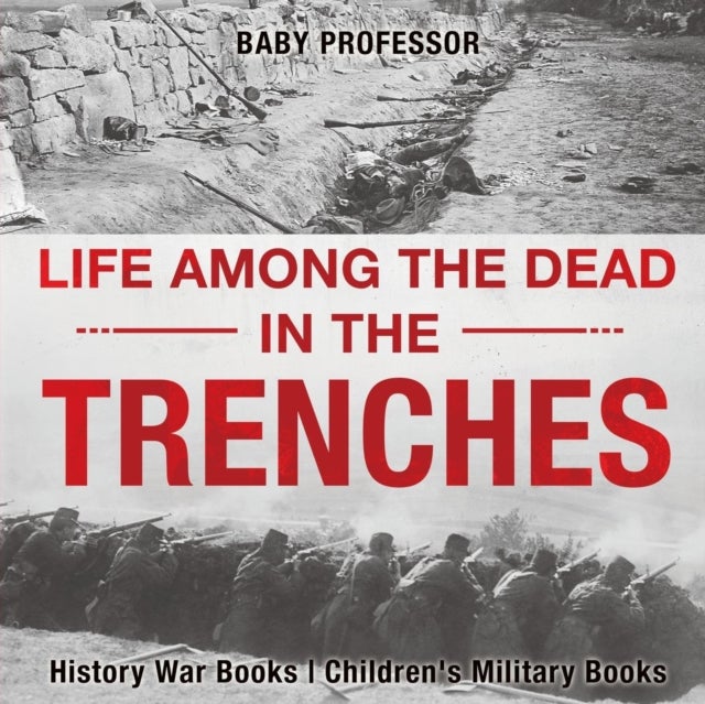 Bilde av Life Among The Dead In The Trenches - History War Books Children&#039;s Military Books Av Baby Professor