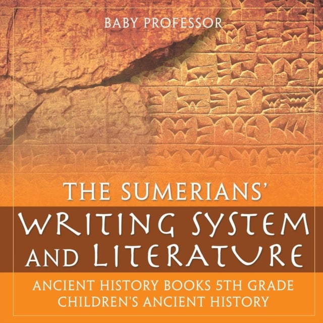 Bilde av The Sumerians&#039; Writing System And Literature - Ancient History Books 5th Grade Children&#039;s Ancient Hi Av Baby Professor