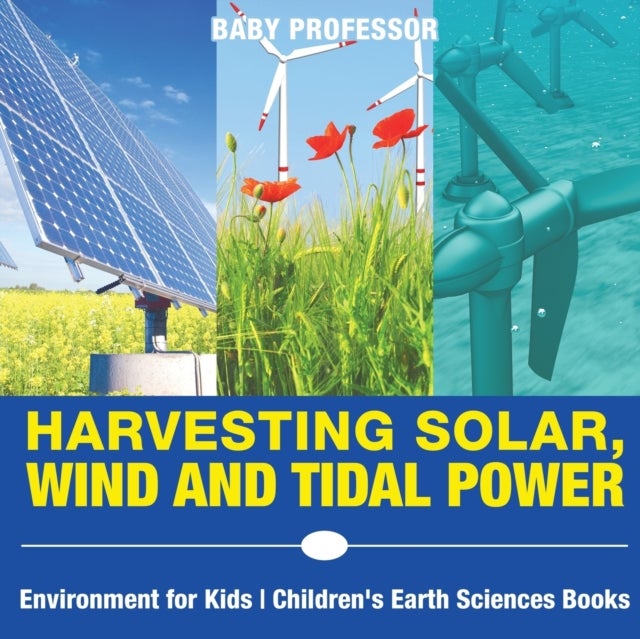 Bilde av Harvesting Solar, Wind And Tidal Power - Environment For Kids Children&#039;s Earth Sciences Books Av Baby Professor