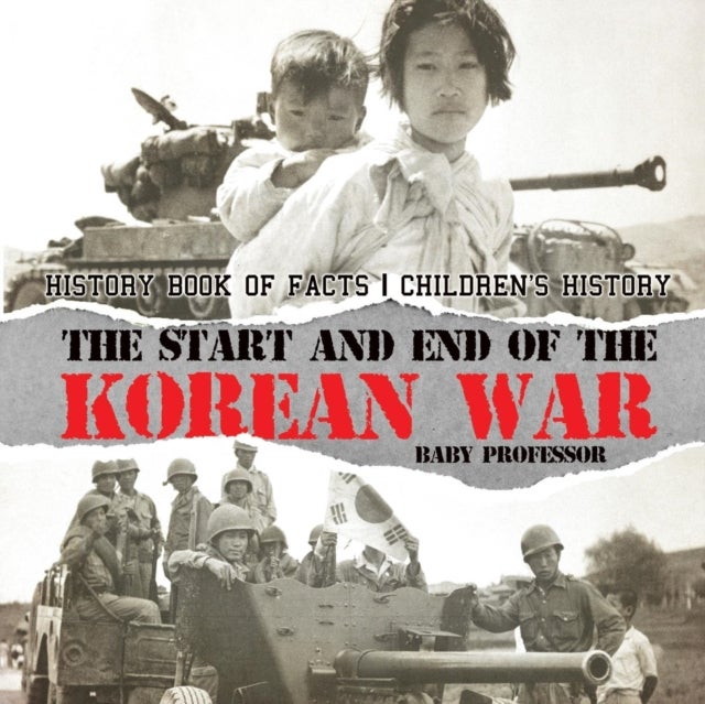 Bilde av The Start And End Of The Korean War - History Book Of Facts Children&#039;s History Av Baby Professor