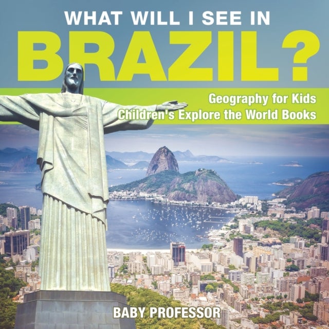 Bilde av What Will I See In Brazil? Geography For Kids Children&#039;s Explore The World Books Av Baby Professor