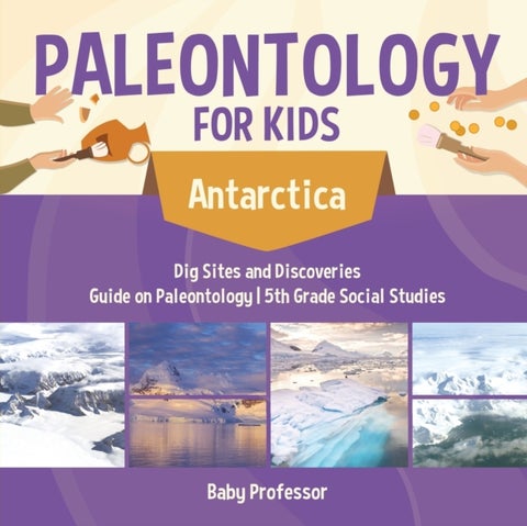 Paleontology for Kids - Antarctica - Dig Sites and Discoveries Guide on Paleontology 5th Grade Socia