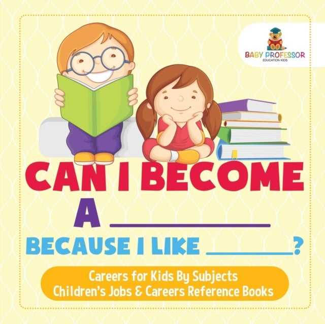 Bilde av Can I Become A _____ Because I Like _____? Careers For Kids By Subjects Children&#039;s Jobs &amp; Careers Re Av Baby Professor