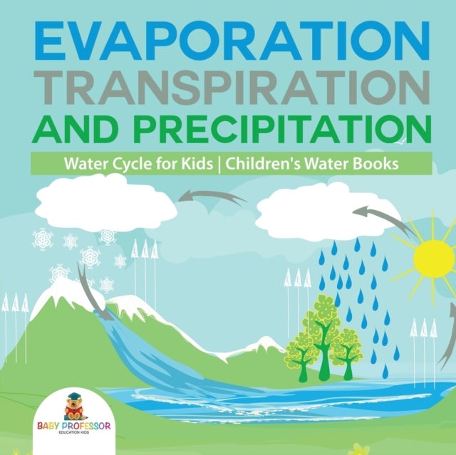 Bilde av Evaporation, Transpiration And Precipitation Water Cycle For Kids Children&#039;s Water Books Av Baby Professor