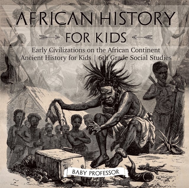 Bilde av African History For Kids - Early Civilizations On The African Continent Ancient History For Kids 6th Av Baby Professor