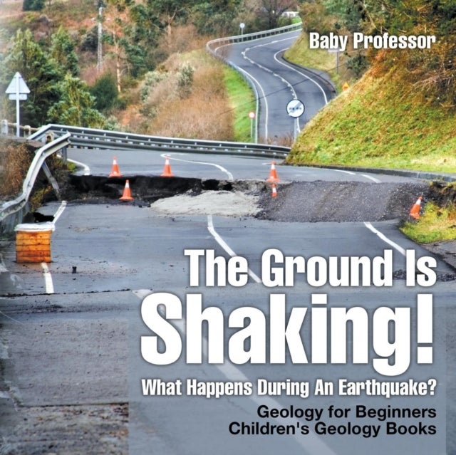 Bilde av The Ground Is Shaking! What Happens During An Earthquake? Geology For Beginners Children&#039;s Geology B Av Baby Professor
