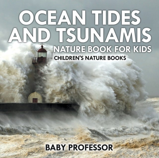 Bilde av Ocean Tides And Tsunamis - Nature Book For Kids Children&#039;s Nature Books Av Baby Professor