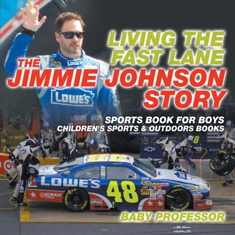 Living the Fast Lane - The Jimmie Johnson Story - Sports Book for Boys Children's Sports & Outdoors Books