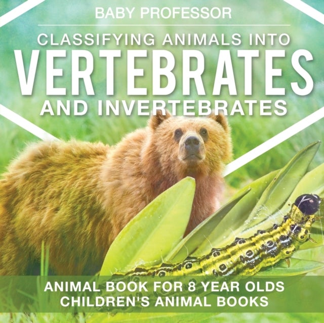 Bilde av Classifying Animals Into Vertebrates And Invertebrates - Animal Book For 8 Year Olds Children&#039;s Anim Av Baby Professor