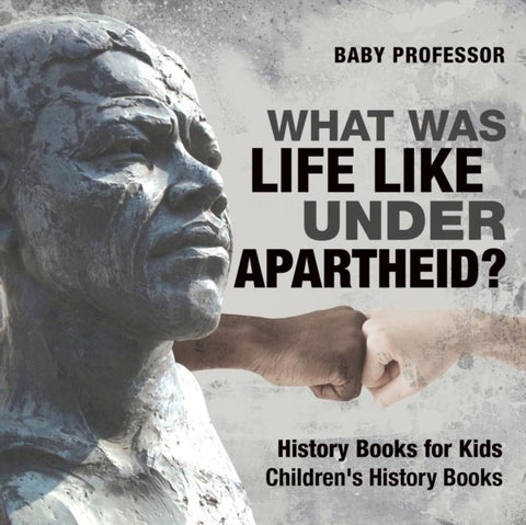 What Was Life Like Under Apartheid? History Books for Kids Children's History Books