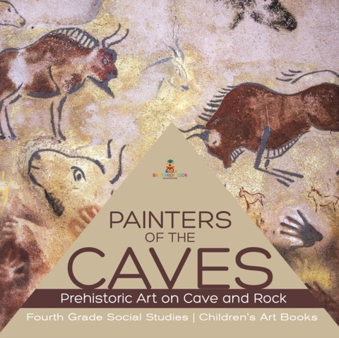 Painters of the Caves Prehistoric Art on Cave and Rock Fourth Grade Social Studies Children's Art Bo