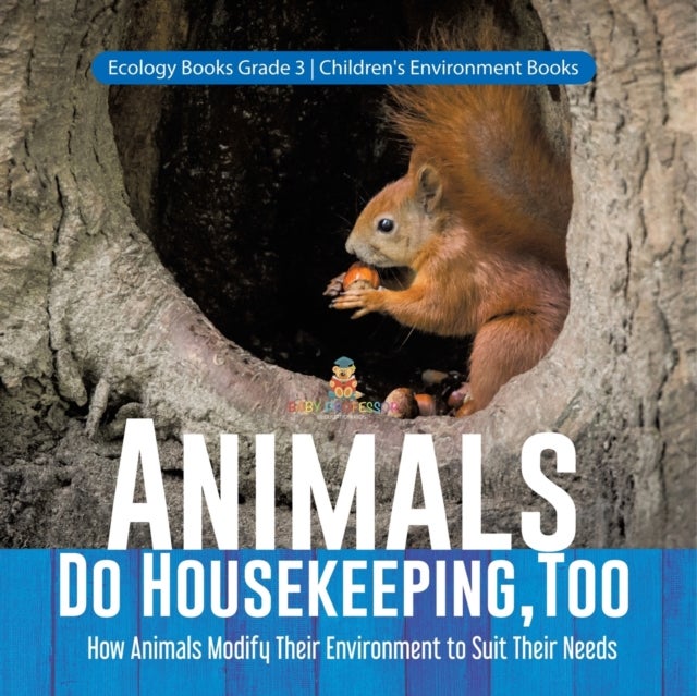Bilde av Animals Do Housekeeping, Too How Animals Modify Their Environment To Suit Their Needs Ecology Books Av Baby Professor