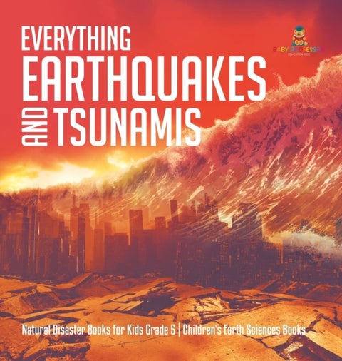 Everything Earthquakes and Tsunamis Natural Disaster Books for Kids Grade 5 Children's Earth Science