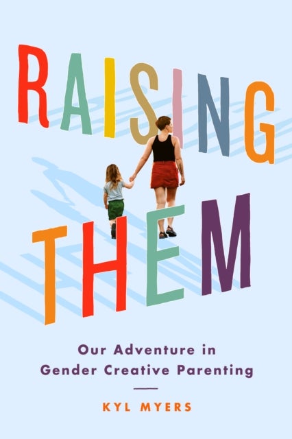 Raising Them - Our Adventure in Gender Creative Parenting