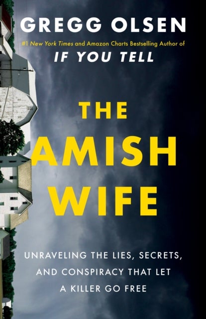 The Amish Wife - Unraveling the Lies, Secrets, and Conspiracy That Let a Killer Go Free