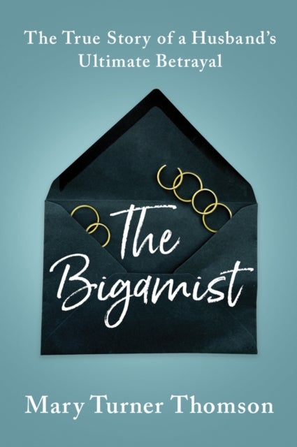 The Bigamist - The True Story of a Husband's Ultimate Betrayal