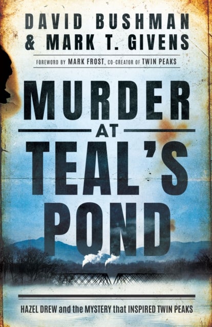 Murder at Teal's Pond - Hazel Drew and the Mystery That Inspired Twin Peaks