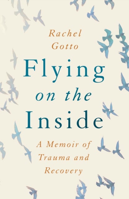 Flying on the Inside - A Memoir of Trauma and Recovery