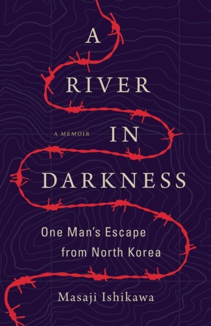 A River in Darkness - One Man's Escape from North Korea