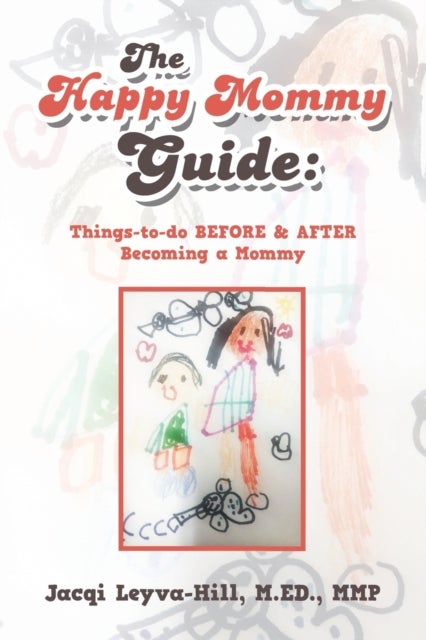 The Happy Mommy Guide - Things-To-Do Before & After Becoming a Mommy