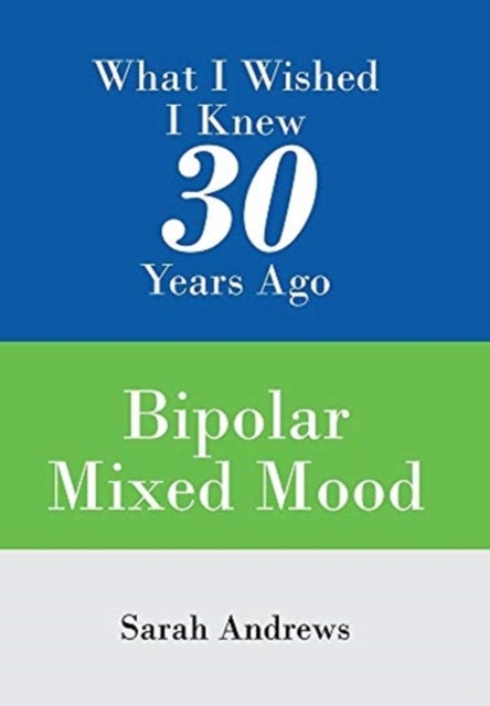 What I Wished I Knew 30 Years Ago - Bipolar Mixed Mood