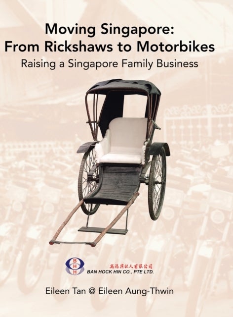 Moving Singapore - from Rickshaws to Motorbikes: Raising Singapore Family Business