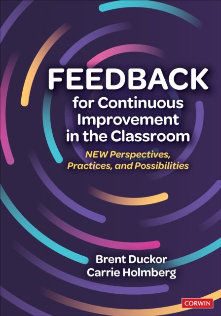 Feedback for Continuous Improvement in the Classroom - New Perspectives, Practices, and Possibilities