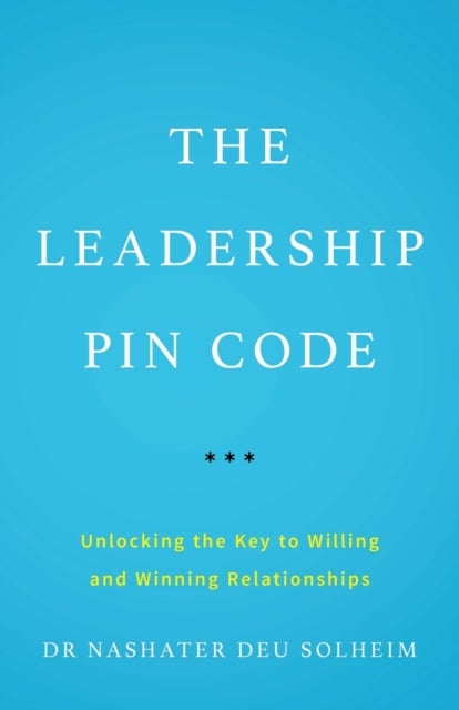 The Leadership PIN Code - Unlocking the Key to Willing and Winning Relationships