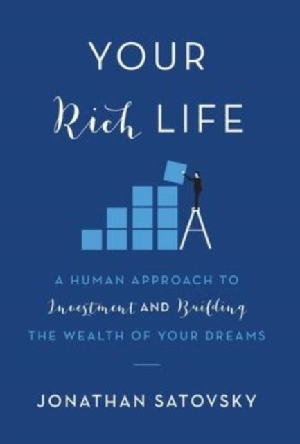 Your Rich Life - A Human Approach to Investment and Building the Wealth of Your Dreams